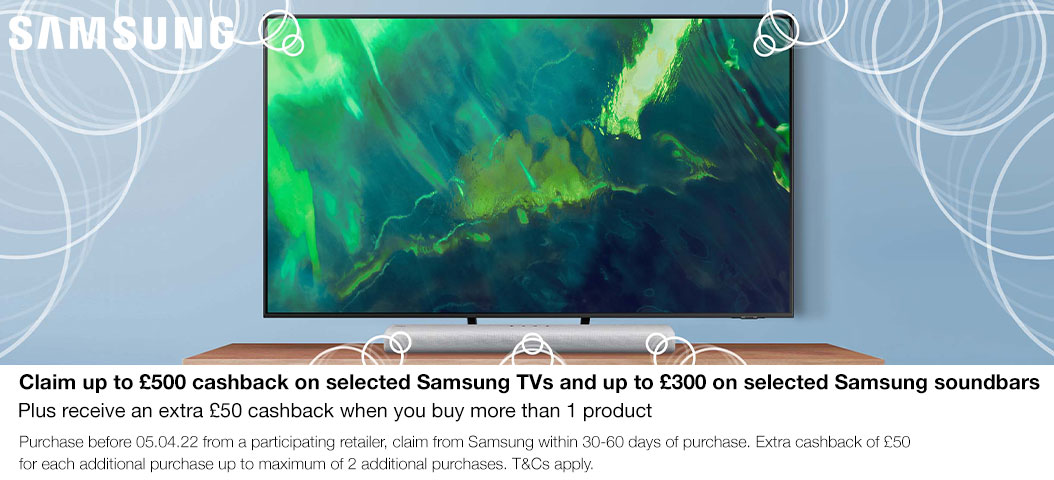 Claim up to £500 cashback on selected Samsung TVs
and up to £300 on selected Samsung soundbars
