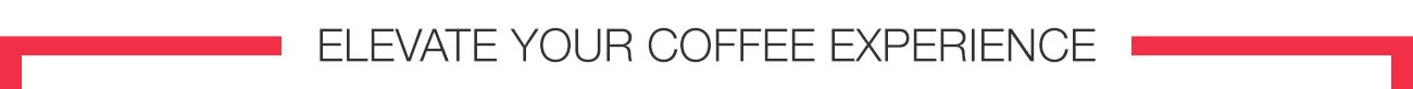 elevate your coffee experience