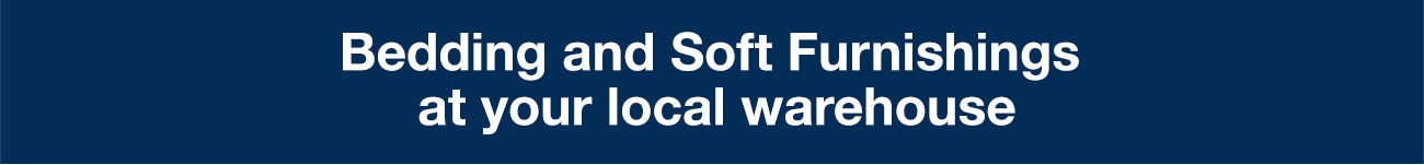 Bedding and Soft Furnishings at your local warehouse