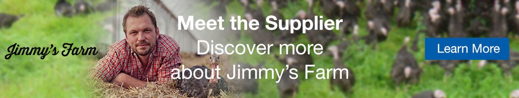 Meet the Supplier: Discover more about Jimmy's Farm. Learn More