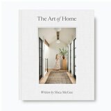 The Art of Home: A Designer Guide to Creating an Elevated Yet Approachable Home by Shea McGee
