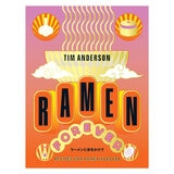 Ramen Forever: Recipes for Ramen Success by Tim Anderson