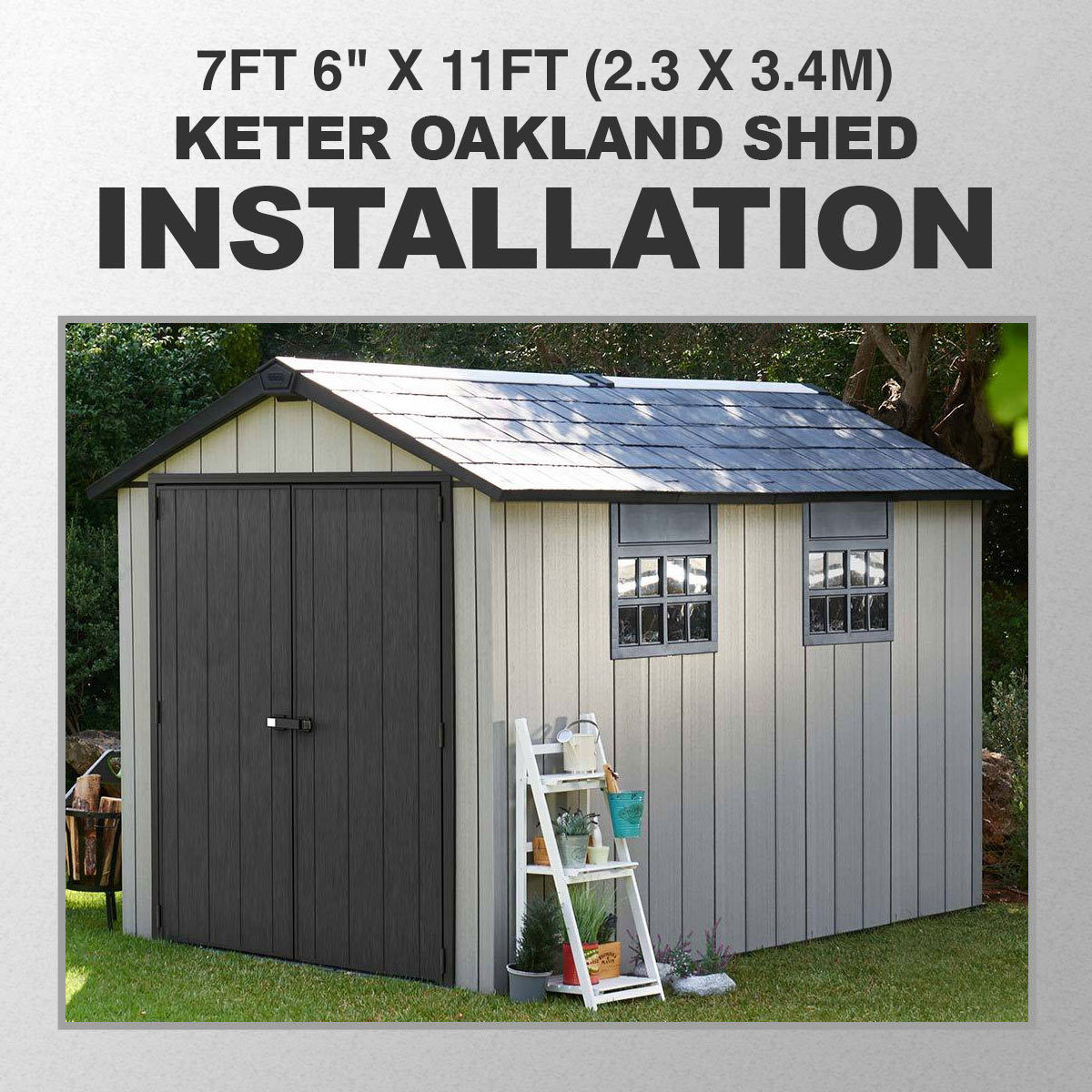 Installation for Keter Oakland 7ft 6" x 11ft (2.3 x 3.4m) Shed