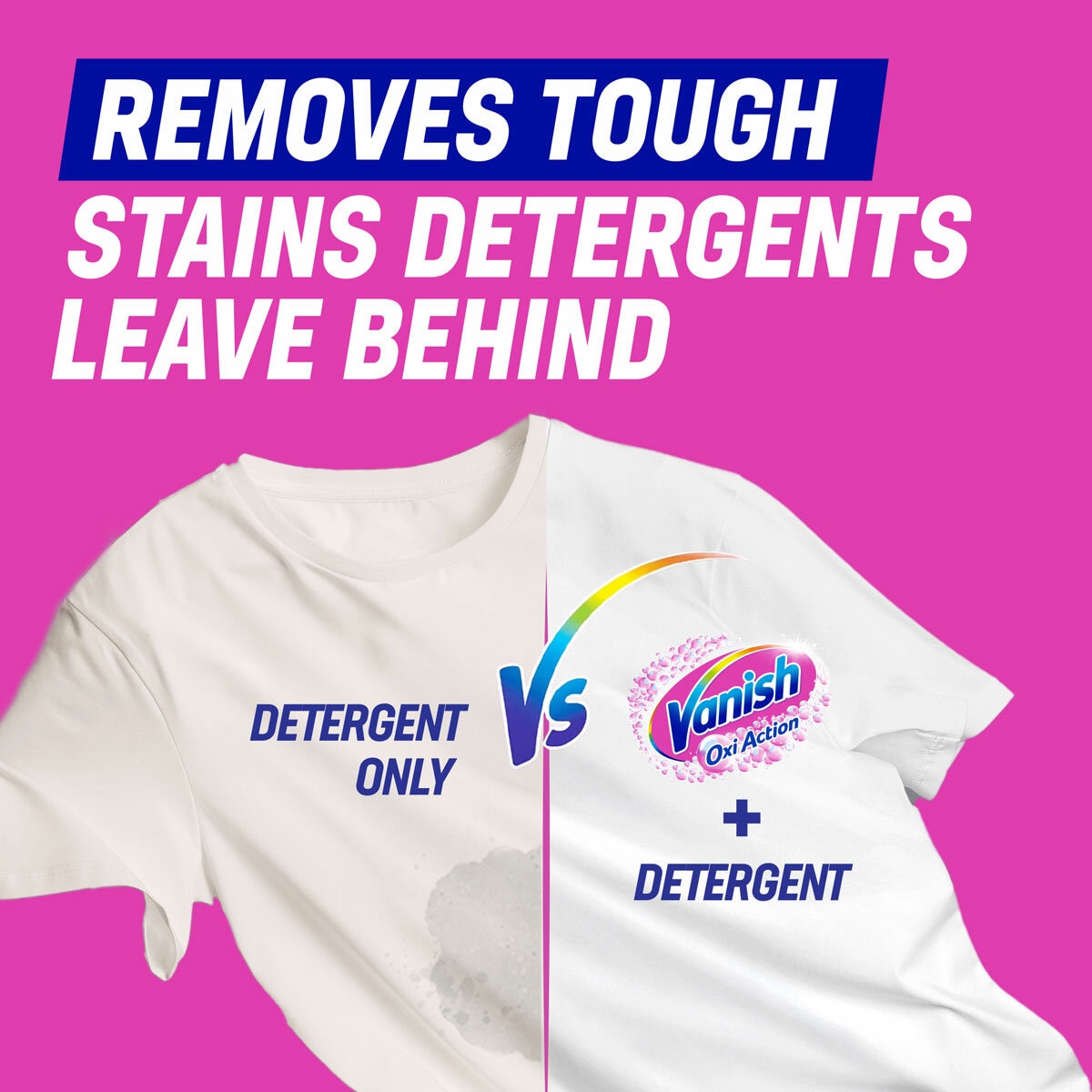 Removes Tough Stains Removes Tough Stains