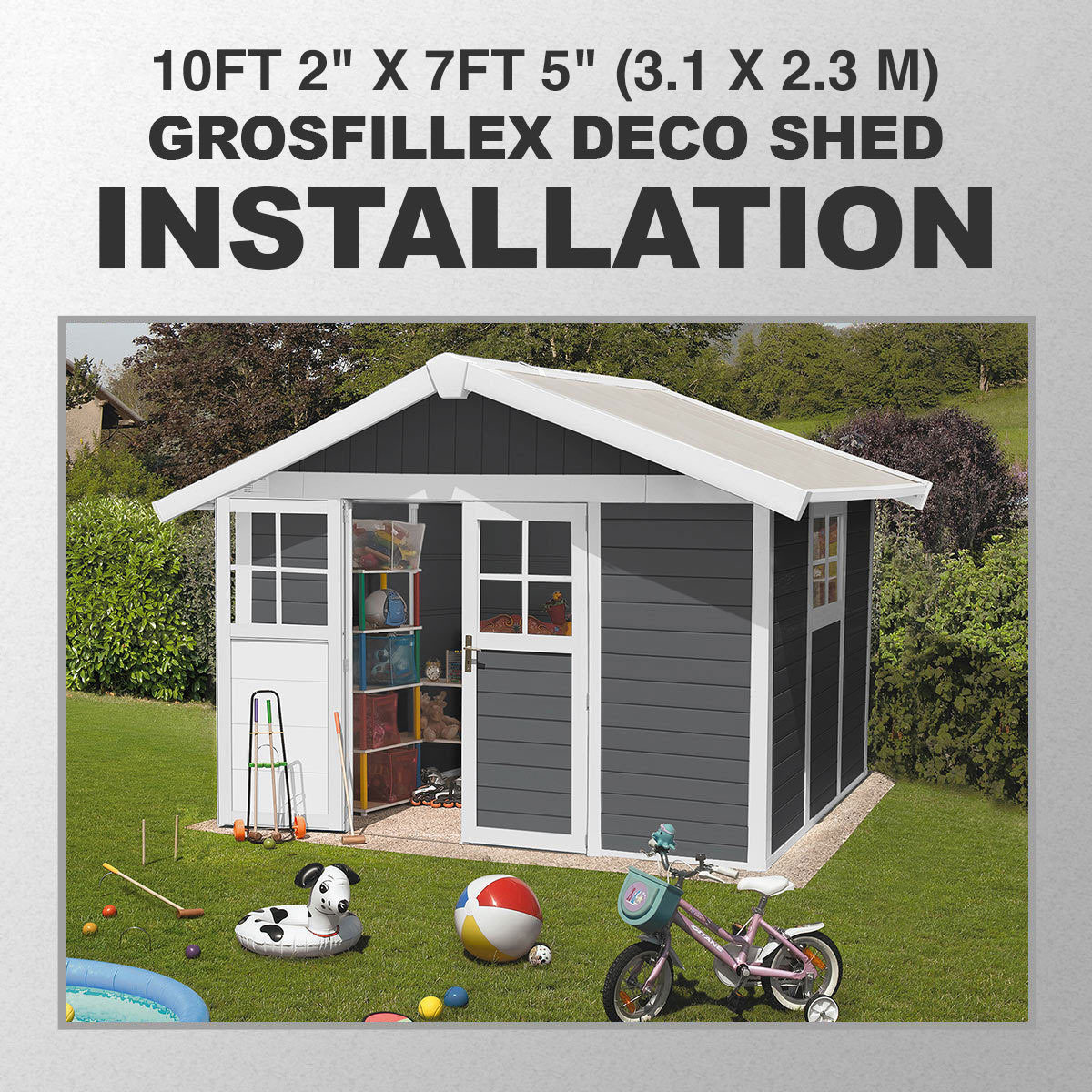 Installation for Grosfillex Deco 10ft 2" x 7ft 5" (3.1 x 2.3 m) Shed in 2 Colours - Model Deco 7.5