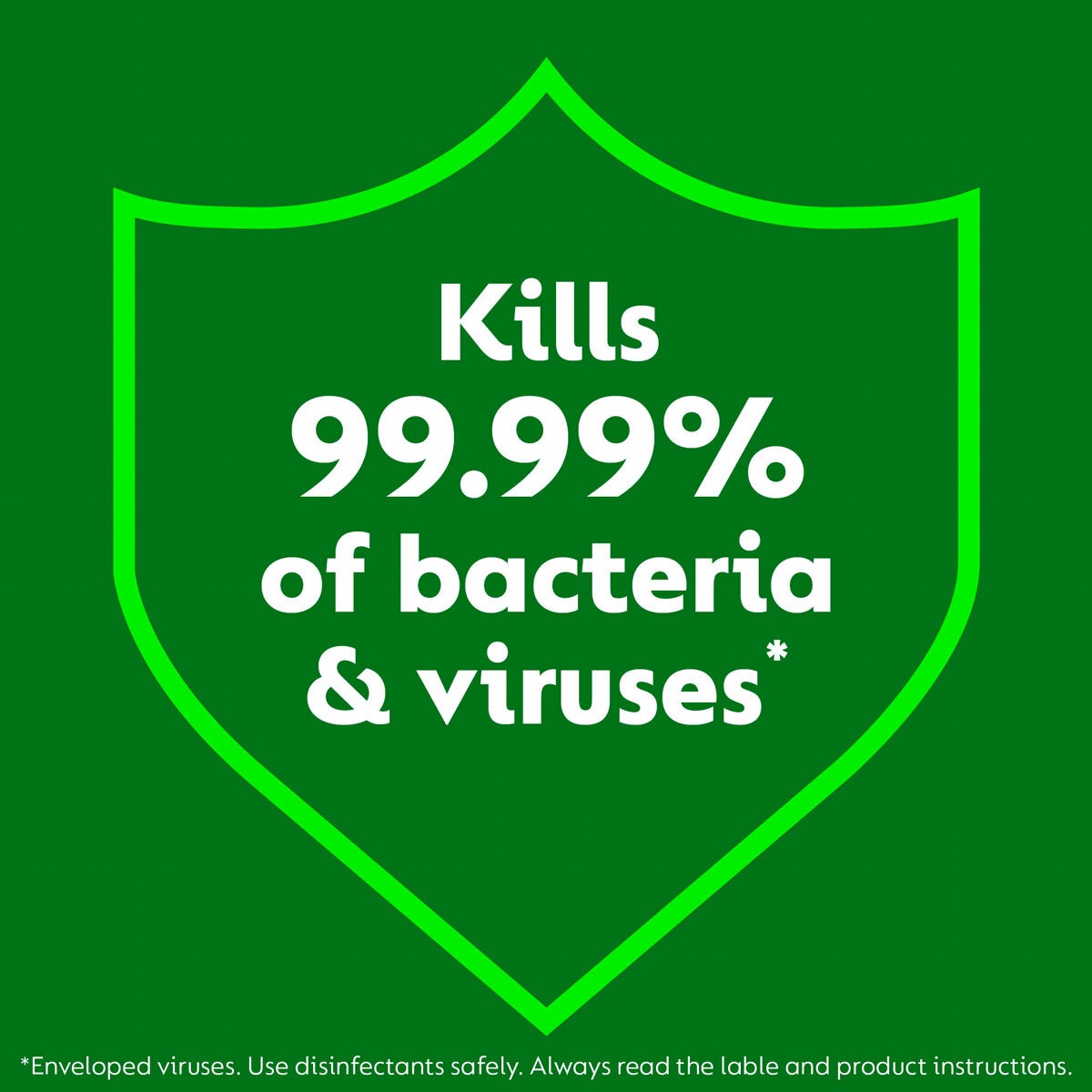 Kills 99.99% of Bacteria & Viruses