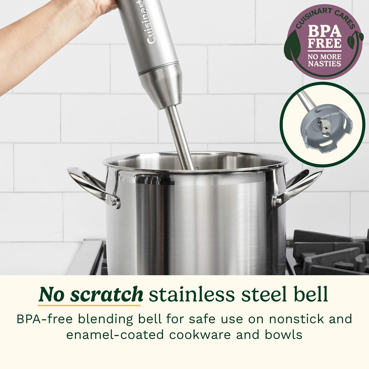 Lifestyle image of ways Cuisinart Power Blend Immersion Blender with no scratch stainless steel bell Lifestyle image of ways Cuisinart Power Blend Immersion Blender with no scratch stainless steel bell